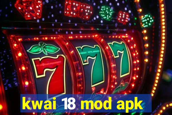 kwai 18 mod apk